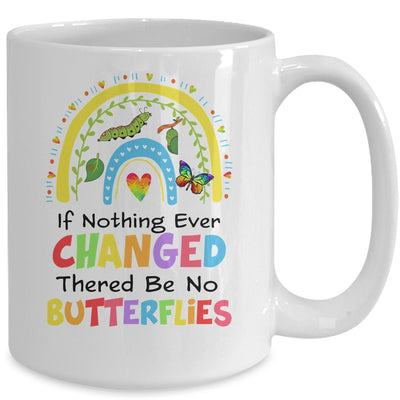 If Nothing Ever Changed There'd Be No Butterflies Rainbow Mug | siriusteestore