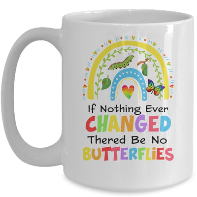 If Nothing Ever Changed There'd Be No Butterflies Rainbow Mug | siriusteestore