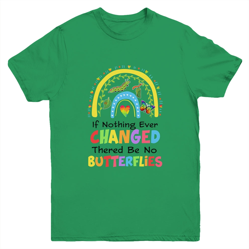 If Nothing Ever Changed There'd Be No Butterflies Rainbow Youth Shirt | siriusteestore