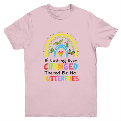 If Nothing Ever Changed There'd Be No Butterflies Rainbow Youth Shirt | siriusteestore