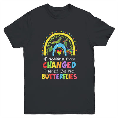 If Nothing Ever Changed There'd Be No Butterflies Youth Shirt | siriusteestore