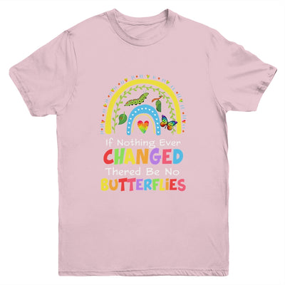 If Nothing Ever Changed There'd Be No Butterflies Youth Shirt | siriusteestore