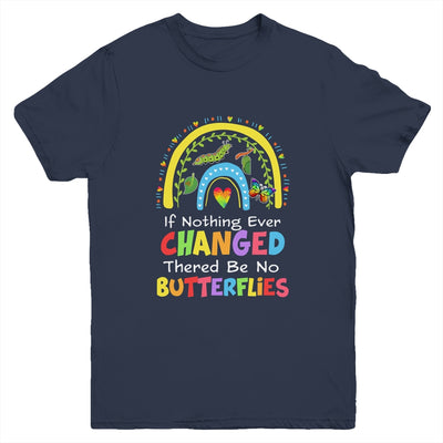 If Nothing Ever Changed There'd Be No Butterflies Youth Shirt | siriusteestore