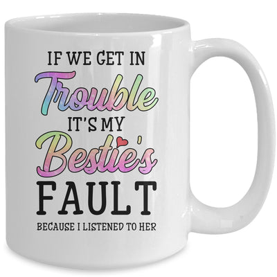 If We Get In Trouble It's My Bestie's Fault I Listened Her Mug | siriusteestore