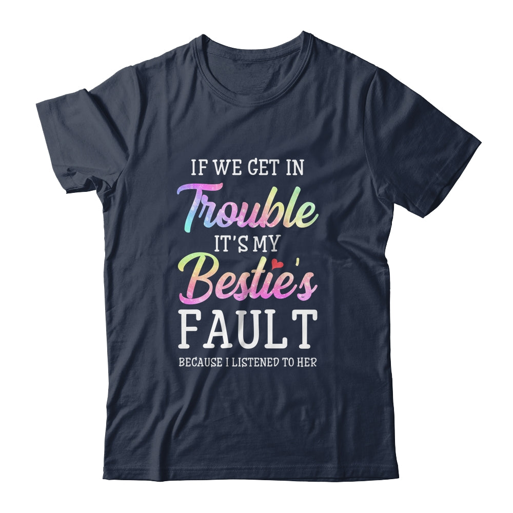 If We Get In Trouble It's My Bestie's Fault Listened To Her Shirt & Tank Top | siriusteestore