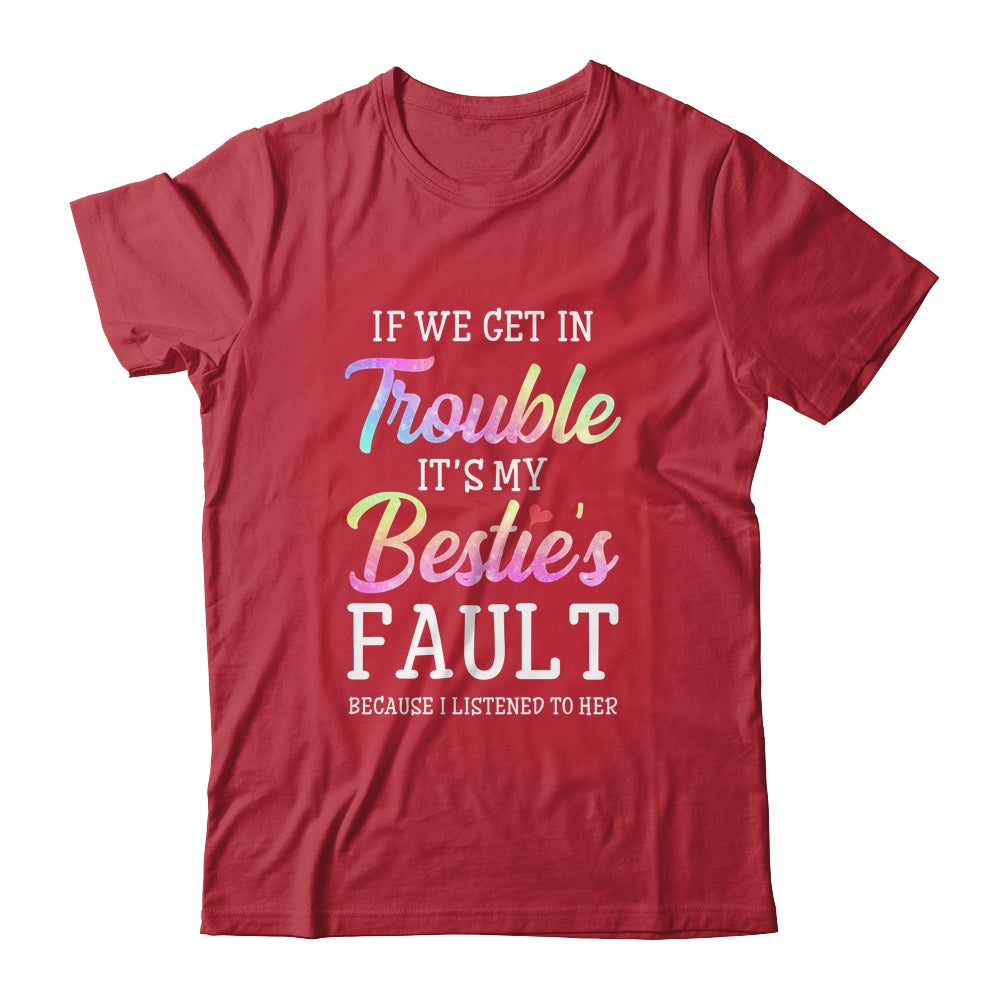 If We Get In Trouble It's My Bestie's Fault Listened To Her Shirt & Tank Top | siriusteestore