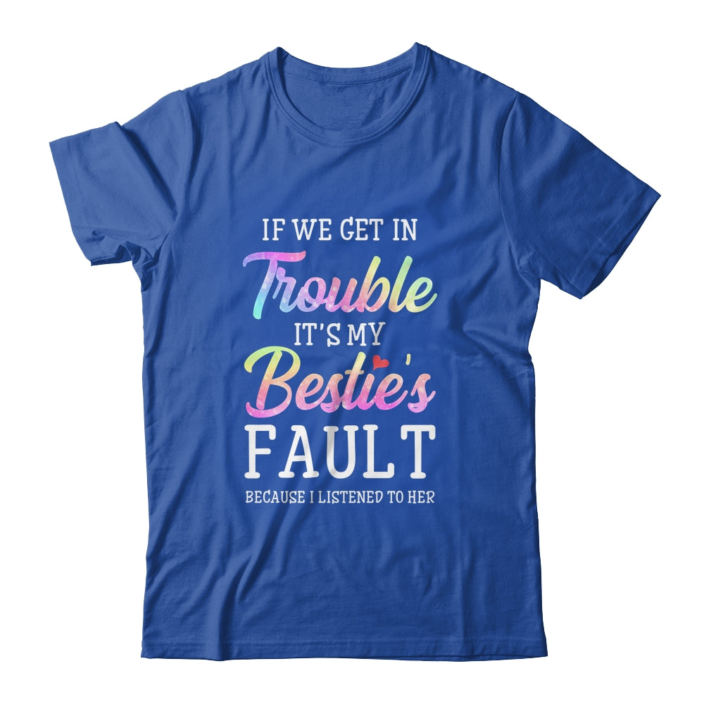 If We Get In Trouble It's My Bestie's Fault Listened To Her Shirt & Tank Top | siriusteestore
