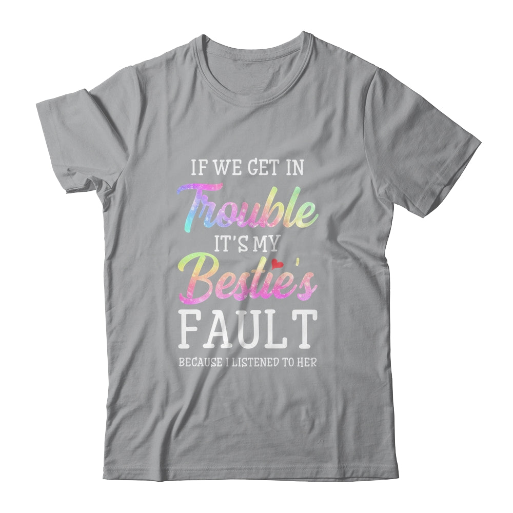 If We Get In Trouble It's My Bestie's Fault Listened To Her Shirt & Tank Top | siriusteestore