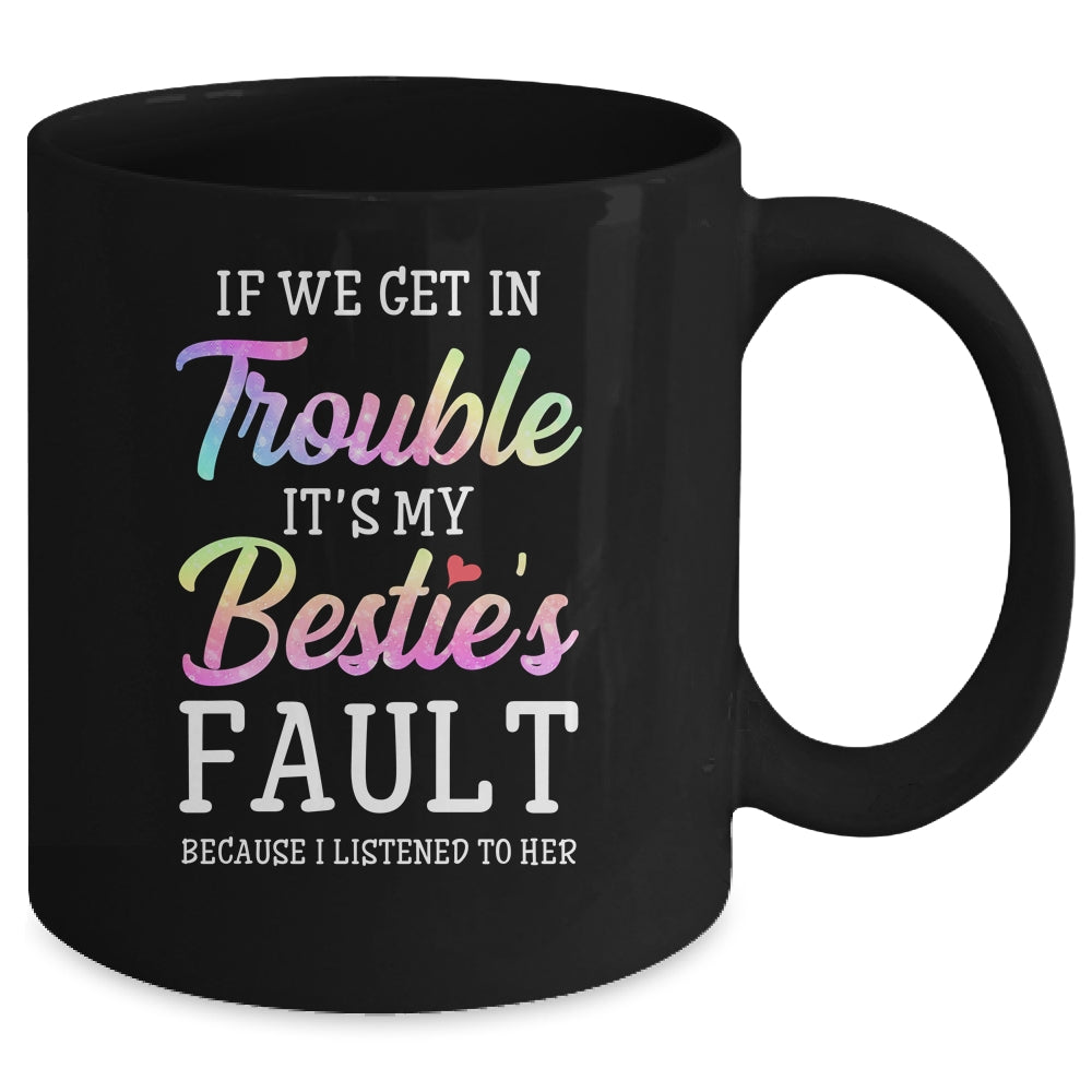If We Get In Trouble It's My Bestie's Fault Listened To Her Mug | siriusteestore