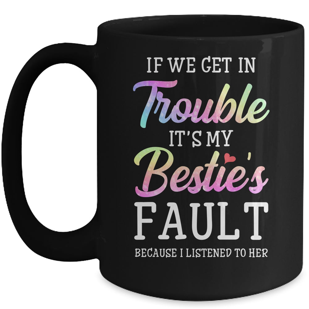 If We Get In Trouble It's My Bestie's Fault Listened To Her Mug | siriusteestore