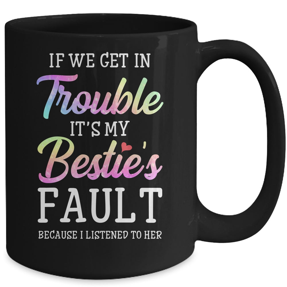 If We Get In Trouble It's My Bestie's Fault Listened To Her Mug | siriusteestore