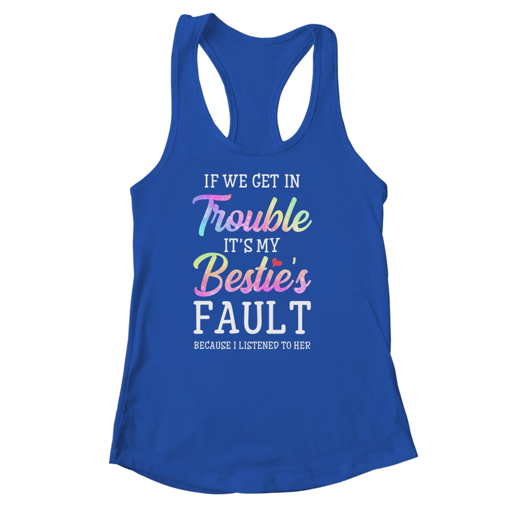 If We Get In Trouble It's My Bestie's Fault Listened To Her Shirt & Tank Top | siriusteestore