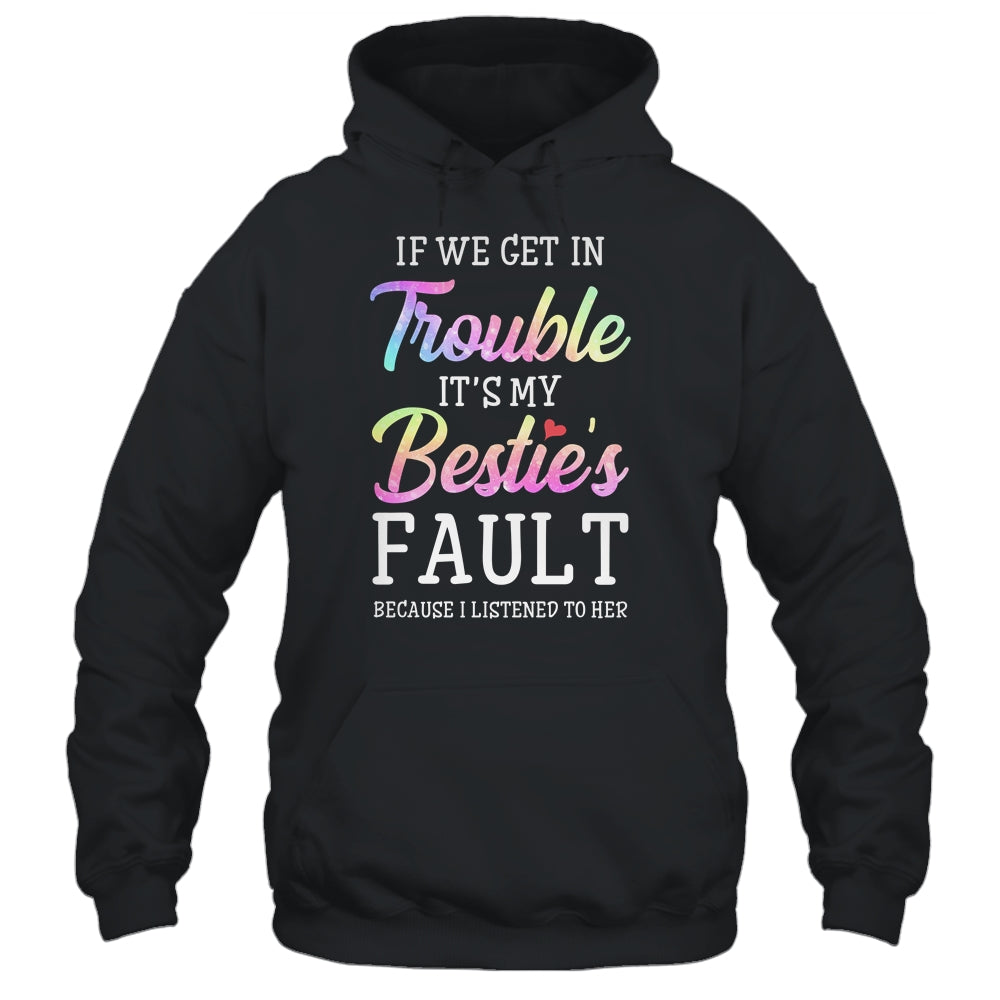 If We Get In Trouble It's My Bestie's Fault Listened To Her Shirt & Tank Top | siriusteestore