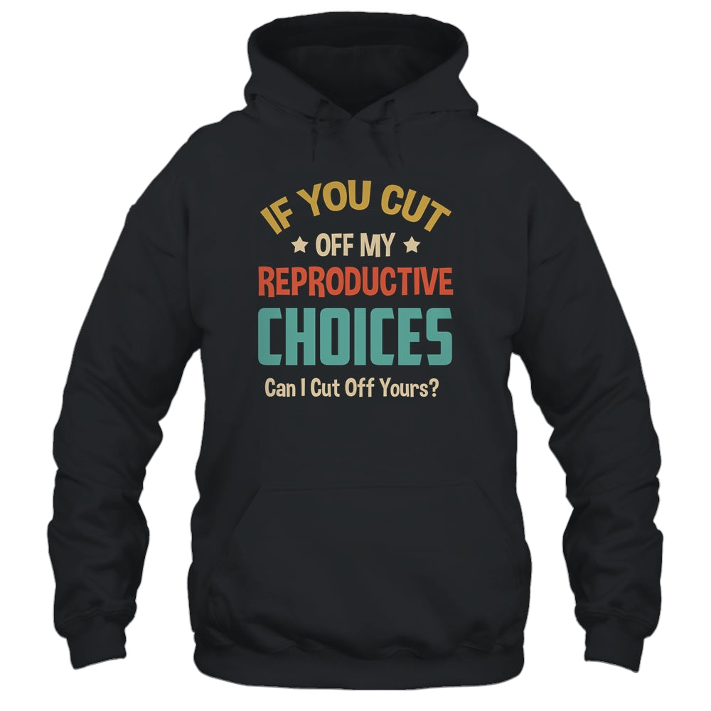 If You Cut Off My Reproductive Choices Can I Cut Off Yours Shirt & Tank Top | siriusteestore