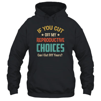 If You Cut Off My Reproductive Choices Can I Cut Off Yours Shirt & Tank Top | siriusteestore