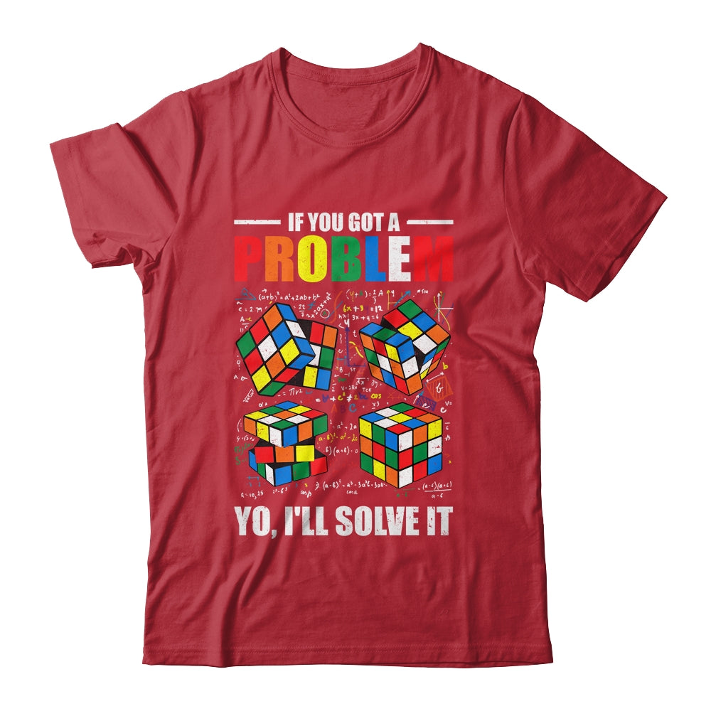 If You Got A Problem Yo I'Ll Solve It Funny Speed Cubing Shirt & Hoodie | siriusteestore