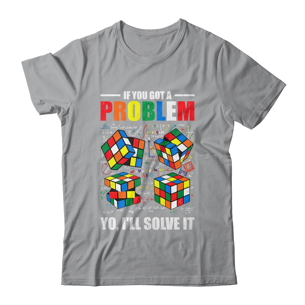 If You Got A Problem Yo I'Ll Solve It Funny Speed Cubing Shirt & Hoodie | siriusteestore