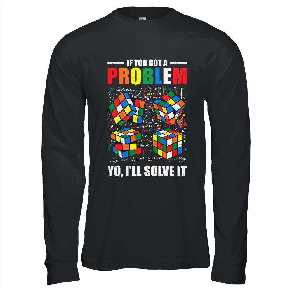 If You Got A Problem Yo I'Ll Solve It Funny Speed Cubing Shirt & Hoodie | siriusteestore