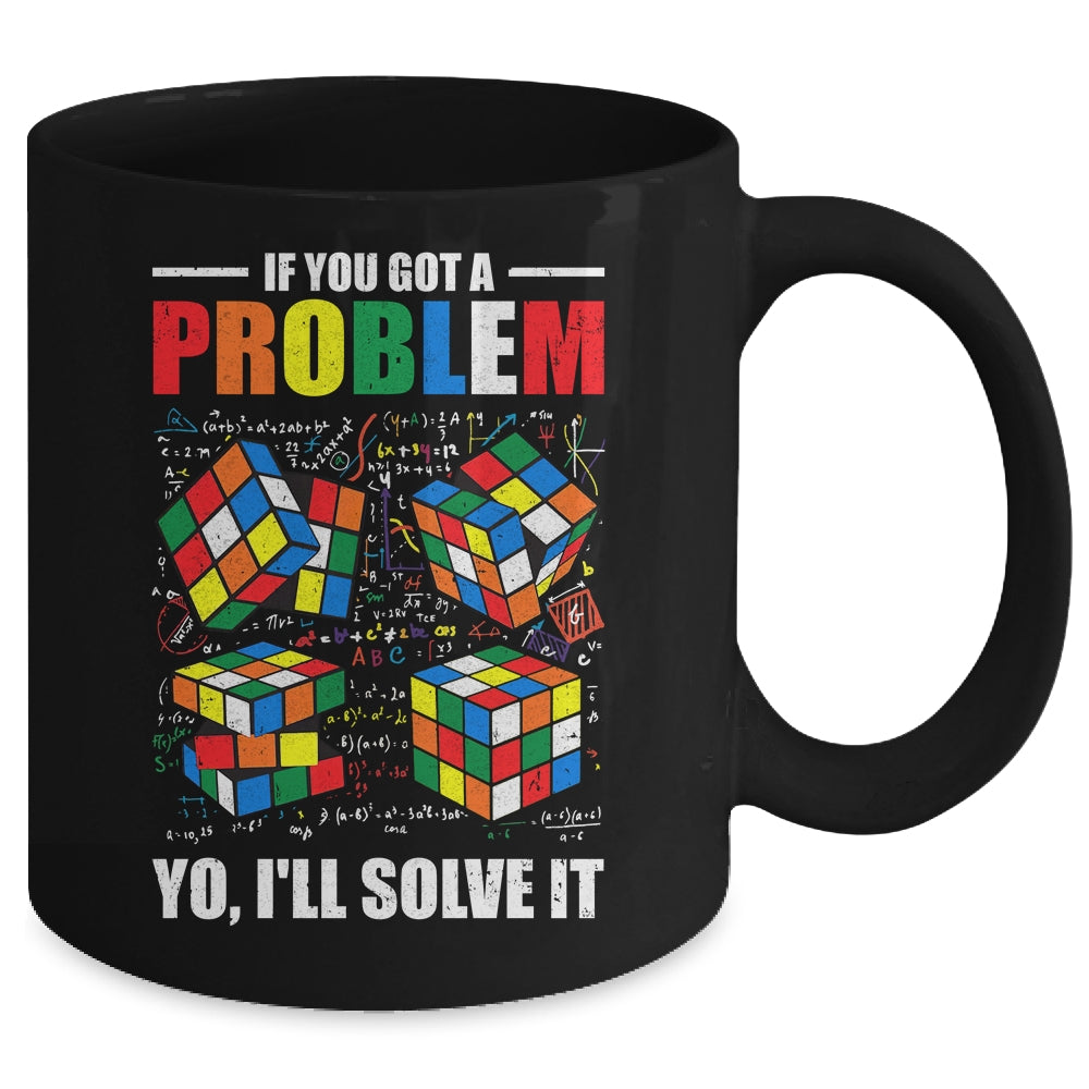 If You Got A Problem Yo I'Ll Solve It Funny Speed Cubing Mug | siriusteestore
