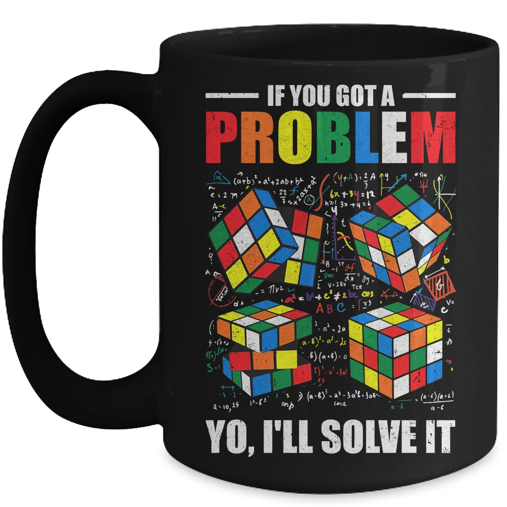 If You Got A Problem Yo I'Ll Solve It Funny Speed Cubing Mug | siriusteestore