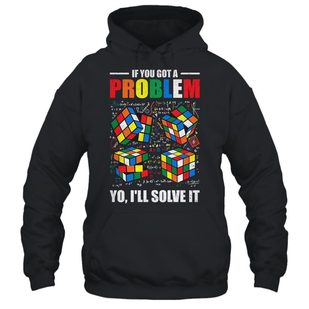 If You Got A Problem Yo I'Ll Solve It Funny Speed Cubing Shirt & Hoodie | siriusteestore