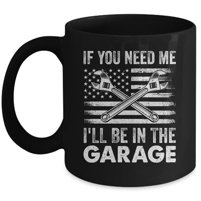 If You Need Me Ill Be In The Garage Car Funny Dad Mechanics Mug | siriusteestore
