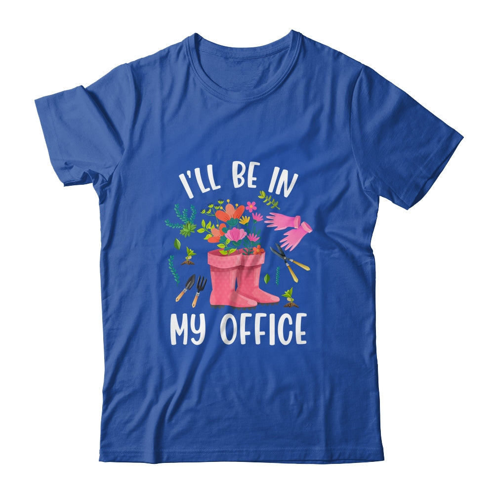 Ill Be In My Office Funny Gardening Garden Plant Gardener Shirt & Tank Top | siriusteestore