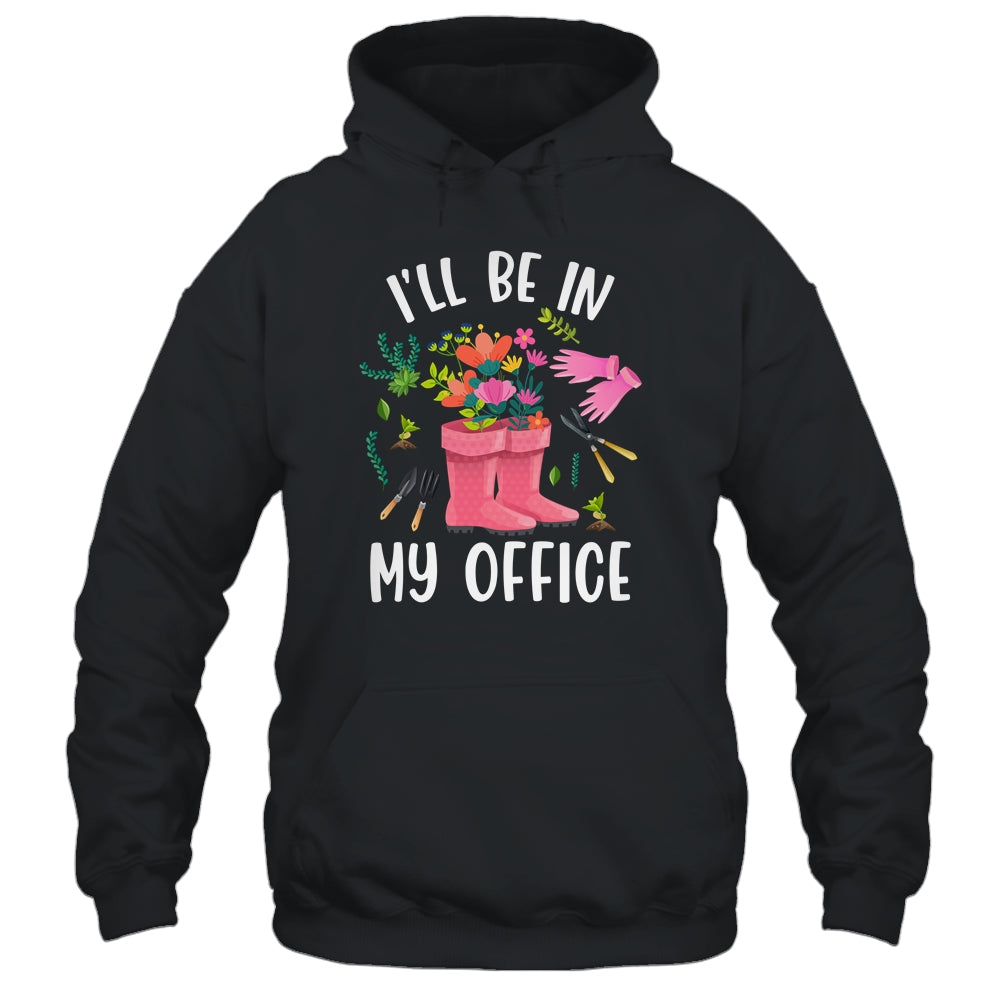 Ill Be In My Office Funny Gardening Garden Plant Gardener Shirt & Tank Top | siriusteestore