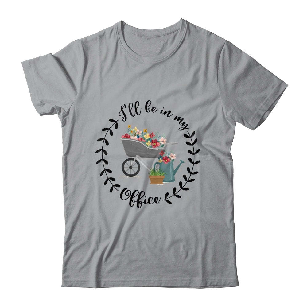 Ill Be In My Office Garden Funny Distressed Gardening Shirt & Tank Top | siriusteestore