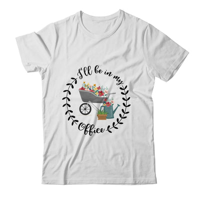 Ill Be In My Office Garden Funny Distressed Gardening Shirt & Tank Top | siriusteestore