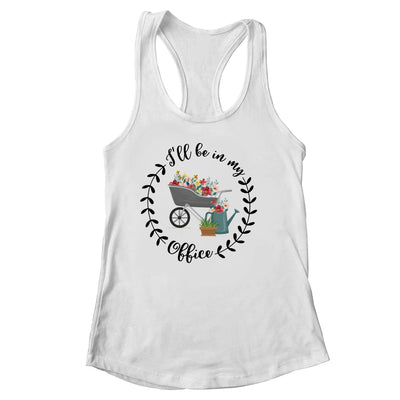 Ill Be In My Office Garden Funny Distressed Gardening Shirt & Tank Top | siriusteestore