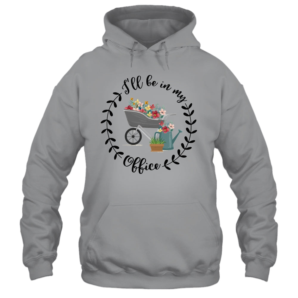 Ill Be In My Office Garden Funny Distressed Gardening Shirt & Tank Top | siriusteestore