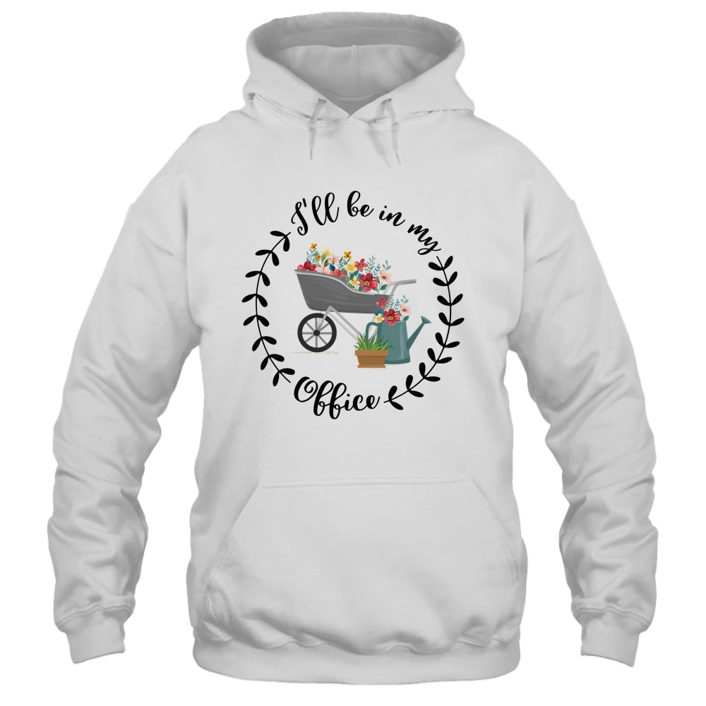 Ill Be In My Office Garden Funny Distressed Gardening Shirt & Tank Top | siriusteestore