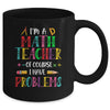 Im A Math Teacher Of Course I Have Problems Math Teacher Mug | siriusteestore