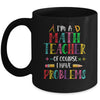 Im A Math Teacher Of Course I Have Problems Math Teacher Mug | siriusteestore