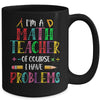 Im A Math Teacher Of Course I Have Problems Math Teacher Mug | siriusteestore