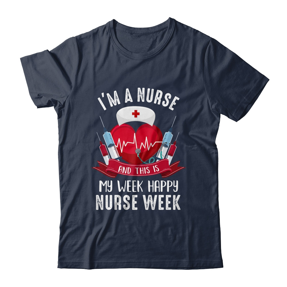 Im A Nurse And This Is My Week Happy Nurse Week Shirt & Tank Top | siriusteestore