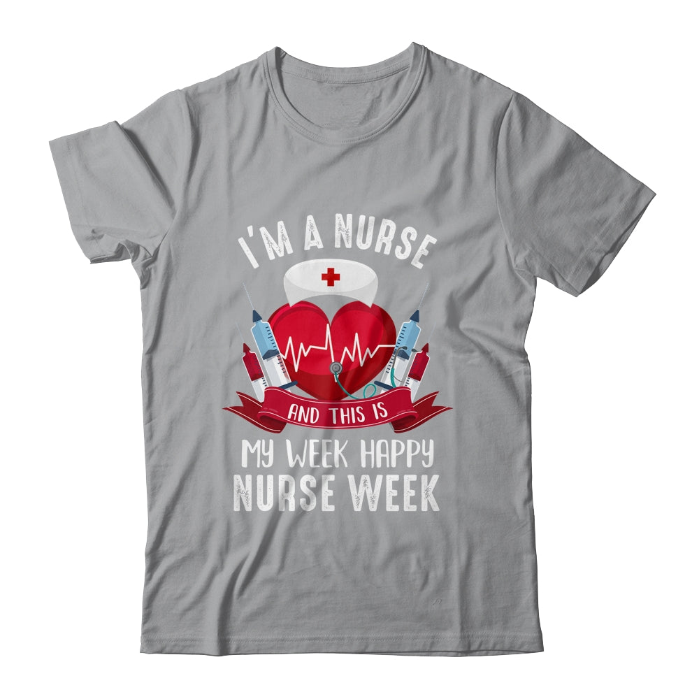 Im A Nurse And This Is My Week Happy Nurse Week Shirt & Tank Top | siriusteestore