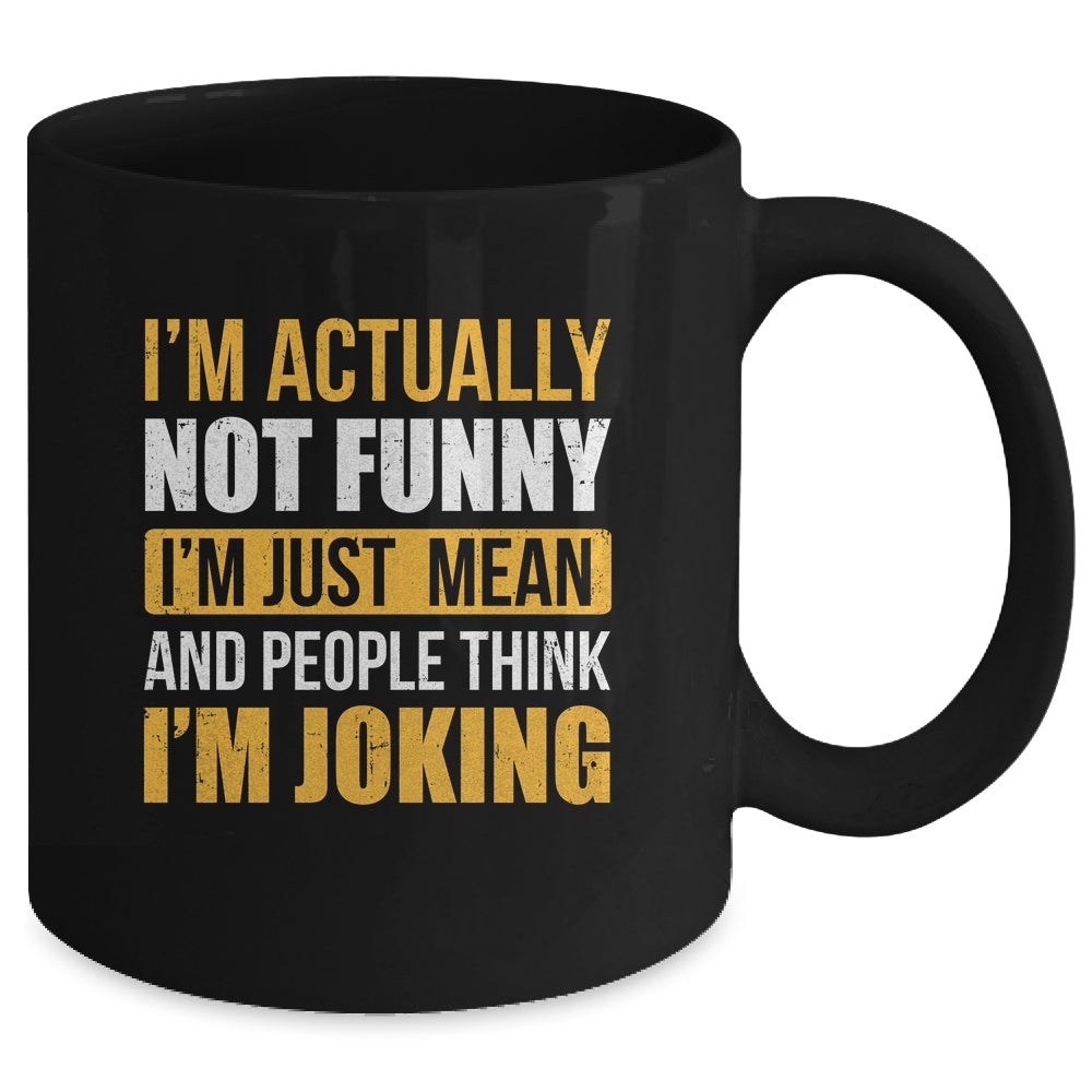 Im Actually Not Funny I Am Just Mean Funny Mug | siriusteestore