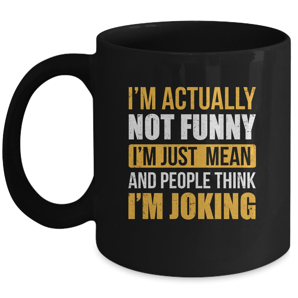 Im Actually Not Funny I Am Just Mean Funny Mug | siriusteestore