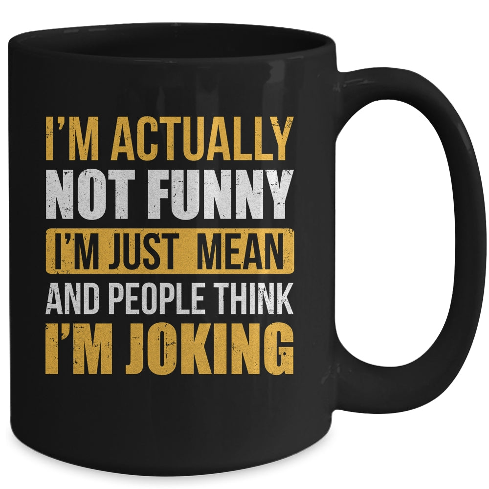 Im Actually Not Funny I Am Just Mean Funny Mug | siriusteestore