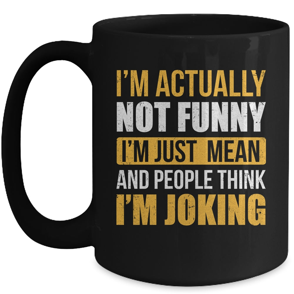 Im Actually Not Funny I Am Just Mean Funny Mug | siriusteestore