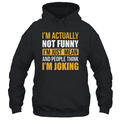 Im Actually Not Funny I Am Just Mean Funny Shirt & Hoodie | siriusteestore