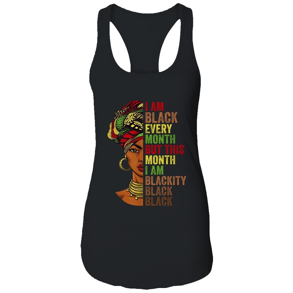 Im Black Every Month This Month I Am Blackity Black Black Shirt & Tank Top | Siriustee.com