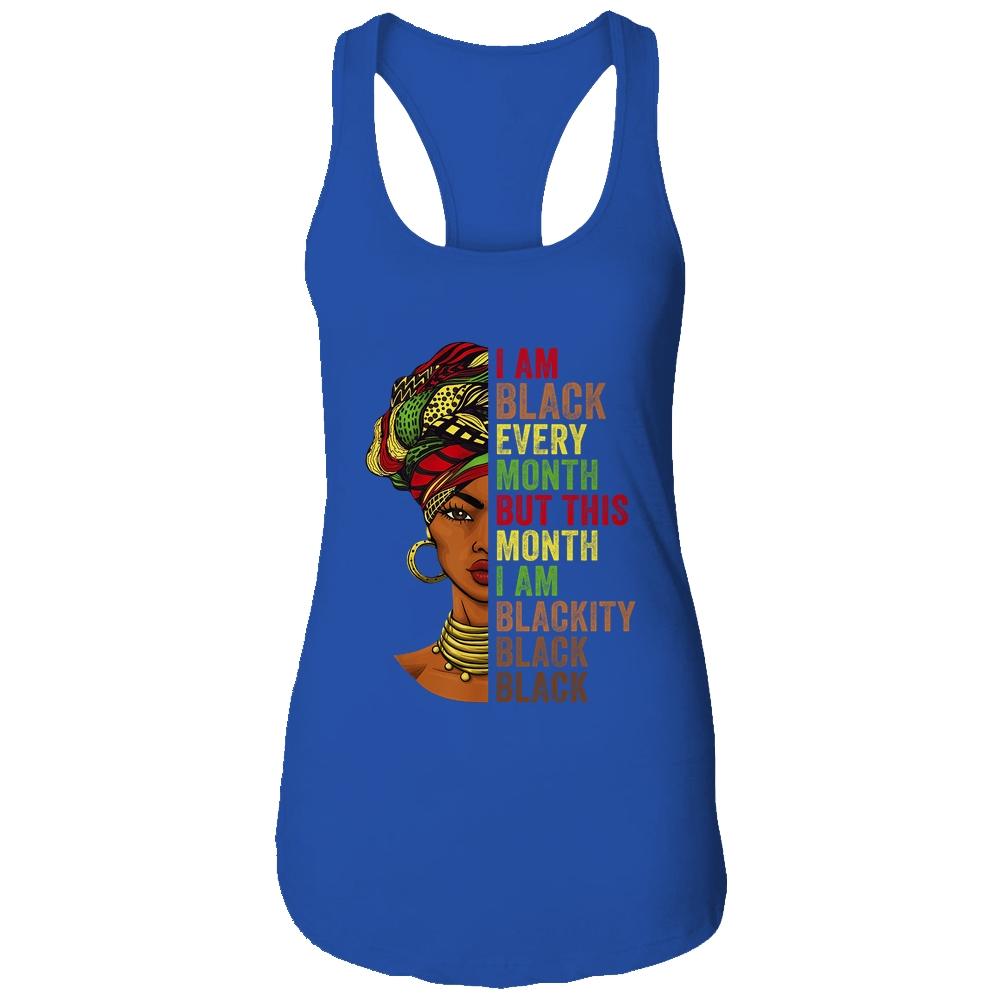 Im Black Every Month This Month I Am Blackity Black Black Shirt & Tank Top | Siriustee.com