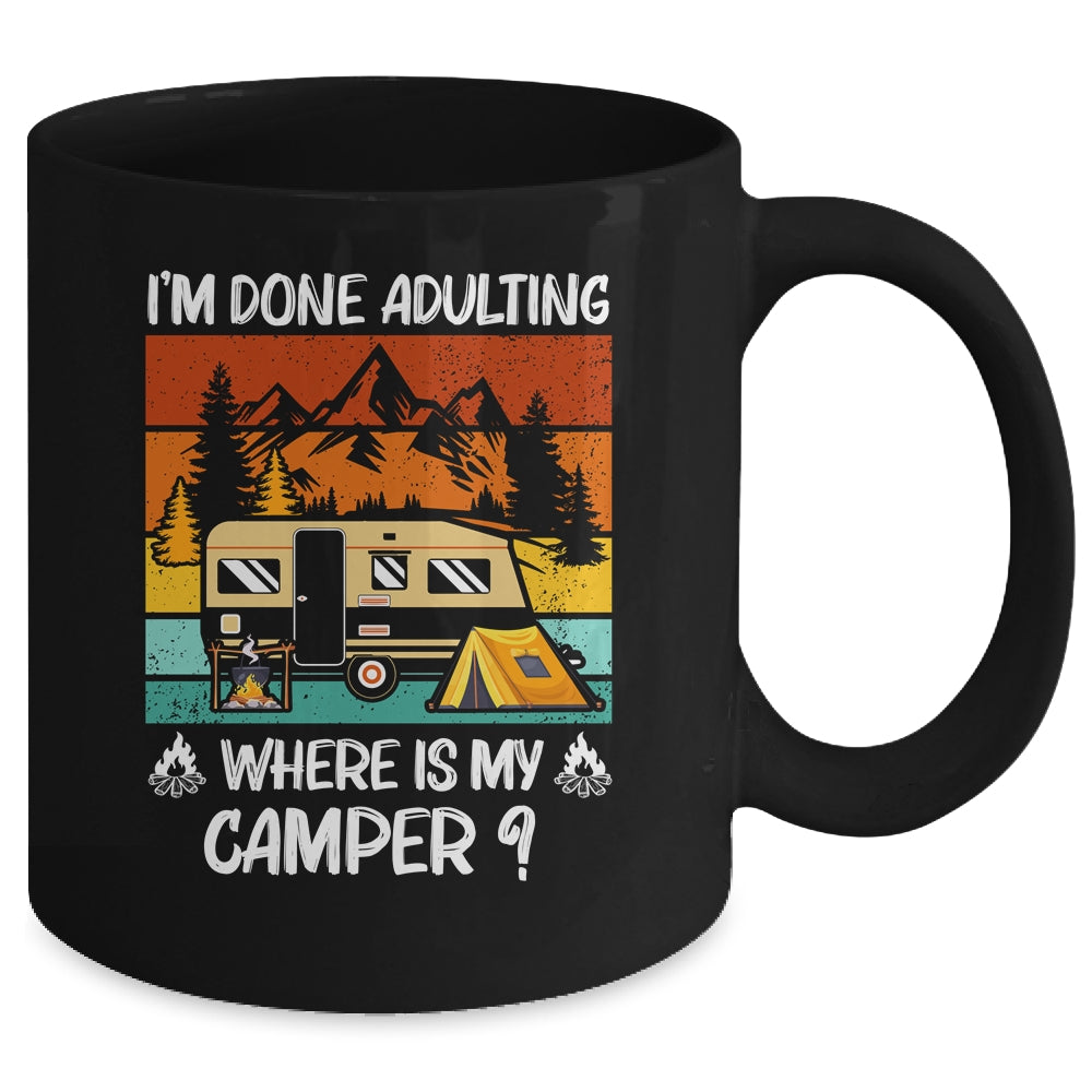 Im Done Adulting Where Is My Camper Campgrounds Camping Mug | siriusteestore