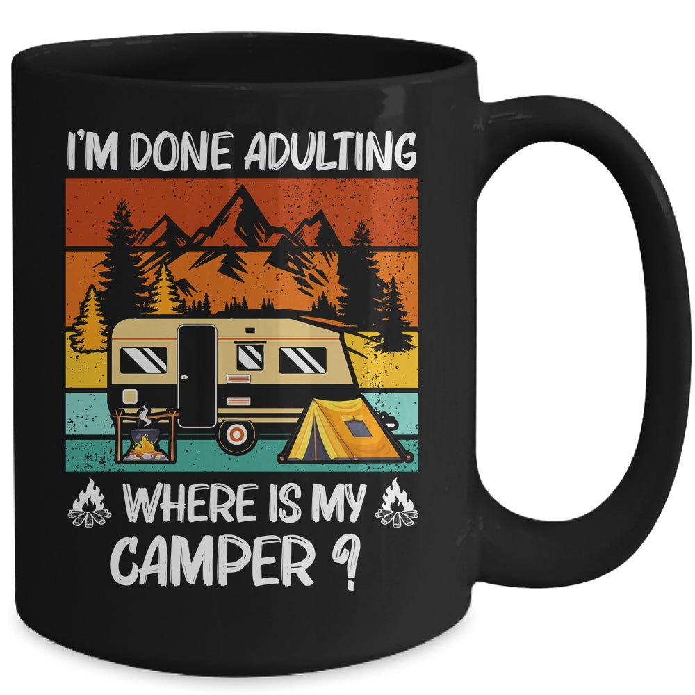 Im Done Adulting Where Is My Camper Campgrounds Camping Mug | siriusteestore