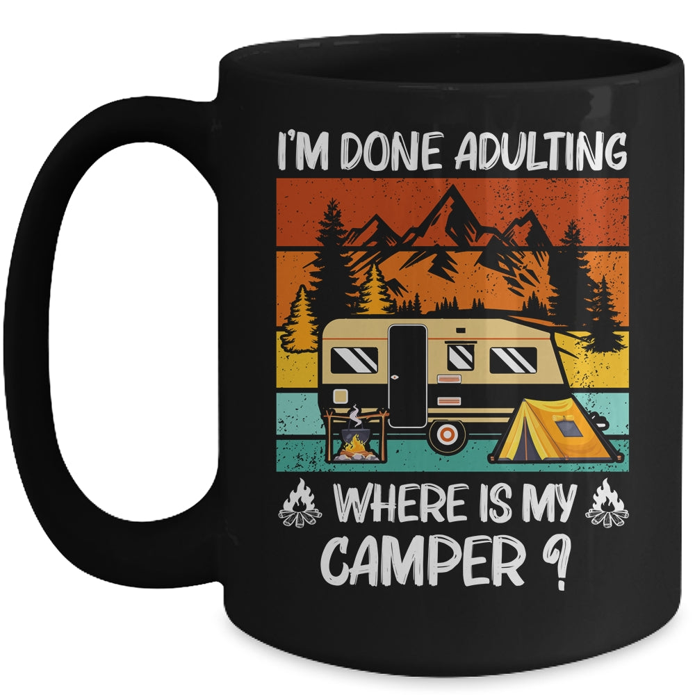 Im Done Adulting Where Is My Camper Campgrounds Camping Mug | siriusteestore