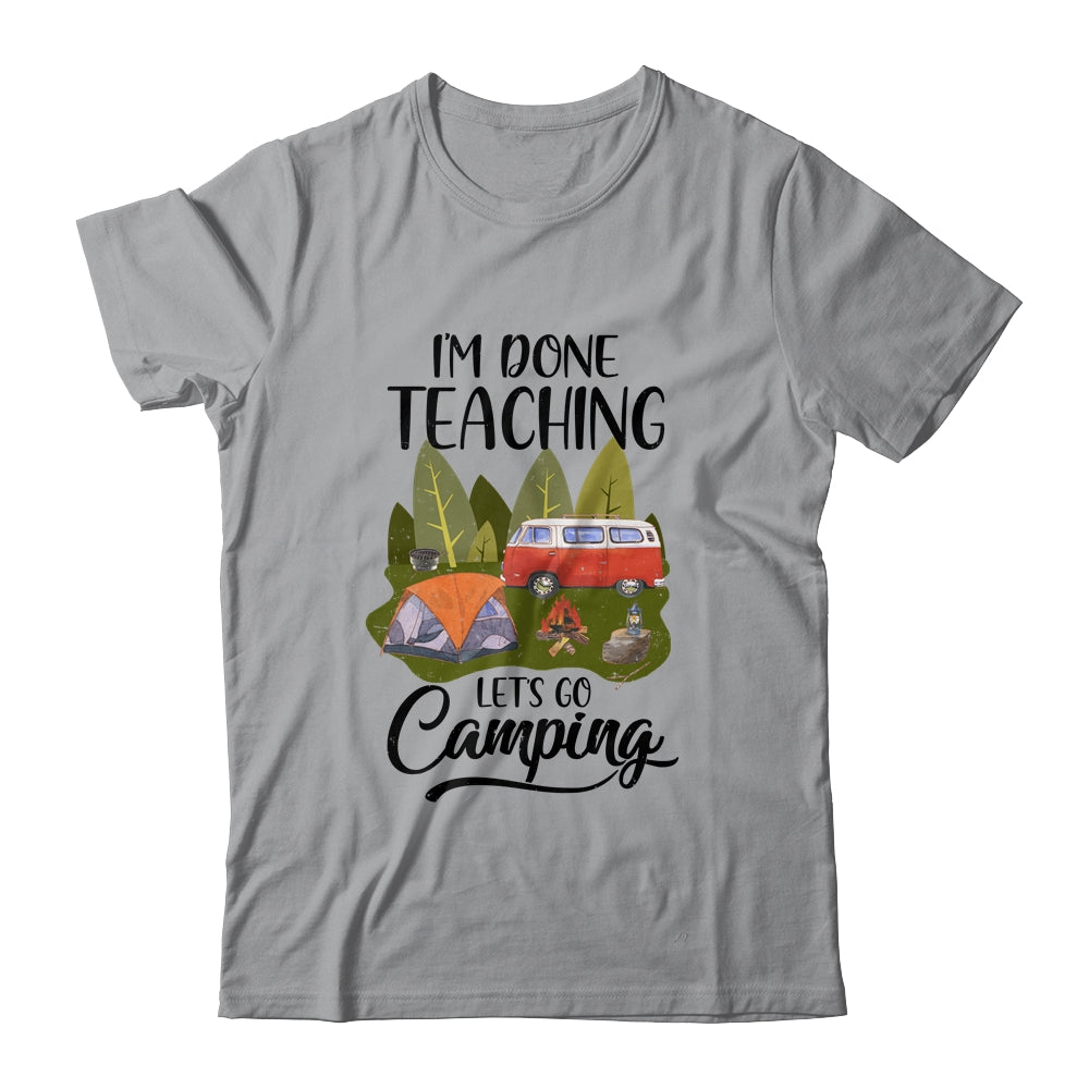 Im Done Teaching Lets Go Camping Funny Teacher Shirt & Tank Top | siriusteestore