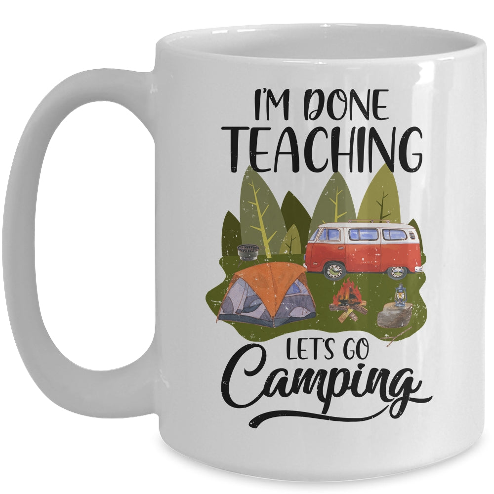Im Done Teaching Lets Go Camping Funny Teacher Mug | siriusteestore
